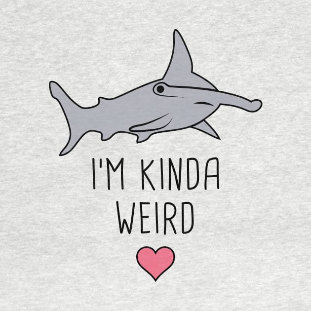 I'm Kinda Weird – Cute Hammerhead Shark by MeatMan